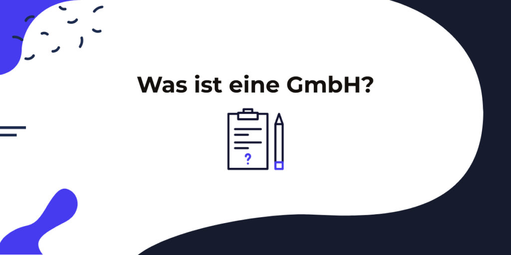 Zuerst beantworten die Frage: Was ist eine GmbH?