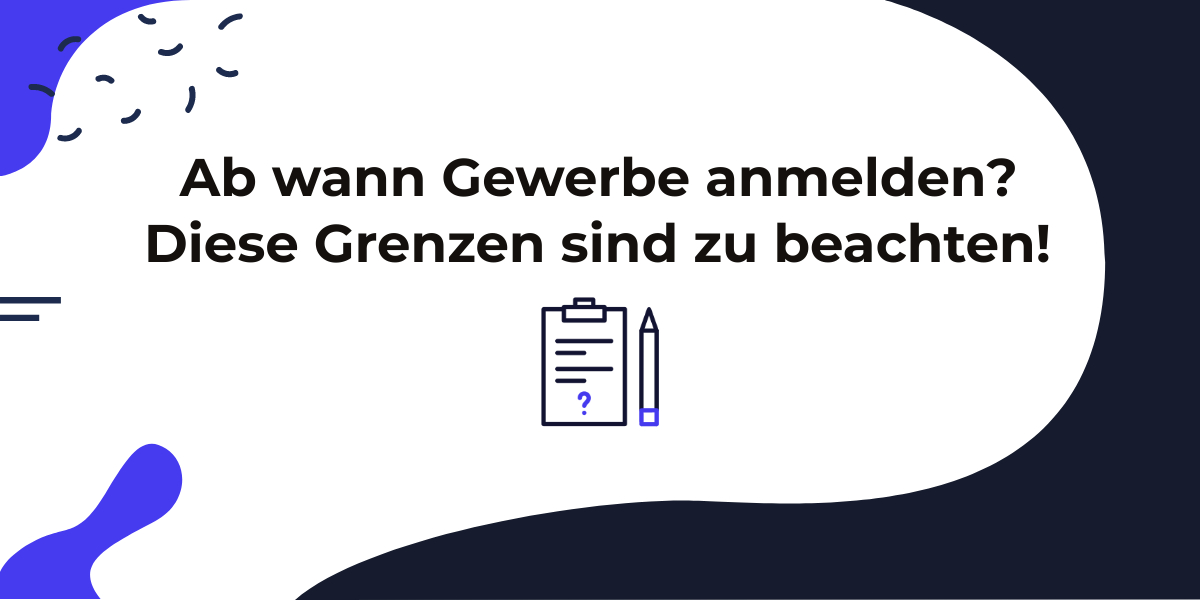 Ab Wann Gewerbe Anmelden: Diese Grenzen Müssen Sie Beachten! - JuraRat