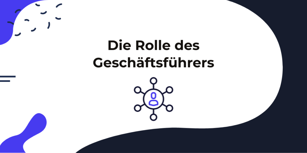 Geschäftsführung GmbH: Die Rolle des GmbH-Geschäftsführers im Überblick