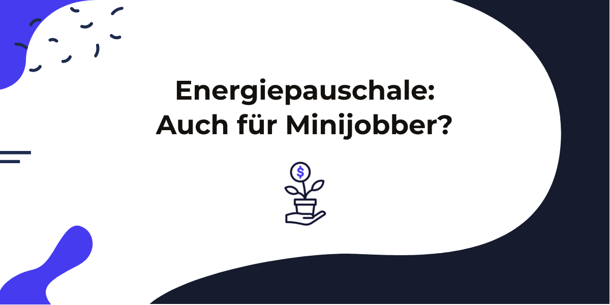 Energiepauschale Minijob: Höhe, Berechtigung & Leitfaden!