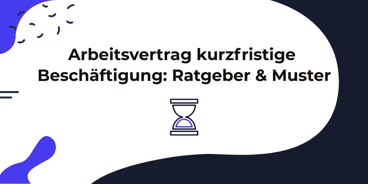 Arbeitsvertrag kurzfristige Beschäftigung Ratgeber & Muster