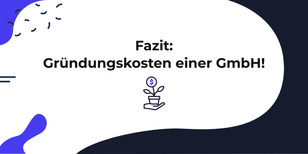 Gründungskosten GmbH: Fazit - Diese Positionen fallen an!